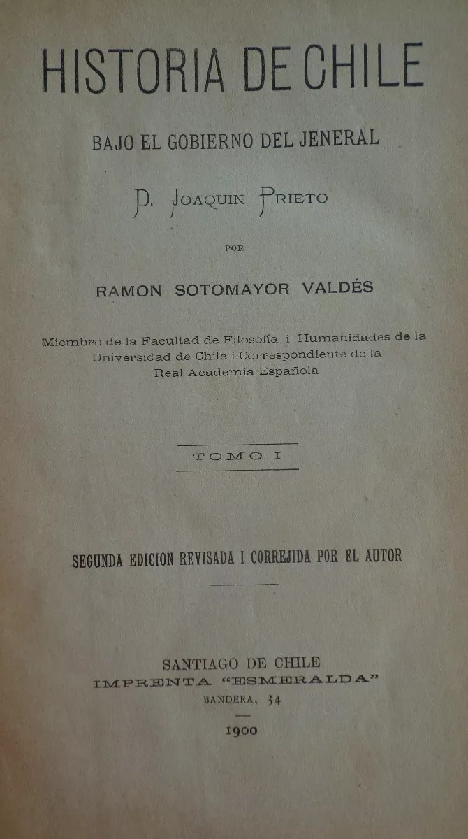 Ramón Sotomayor Valdés. Historia de Chile bajo el gobierno del Jeneral D. Joaquín Prieto. 4 tomos