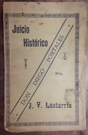 J.V. Lastarria. Don Diego Portales : juicio histórico 