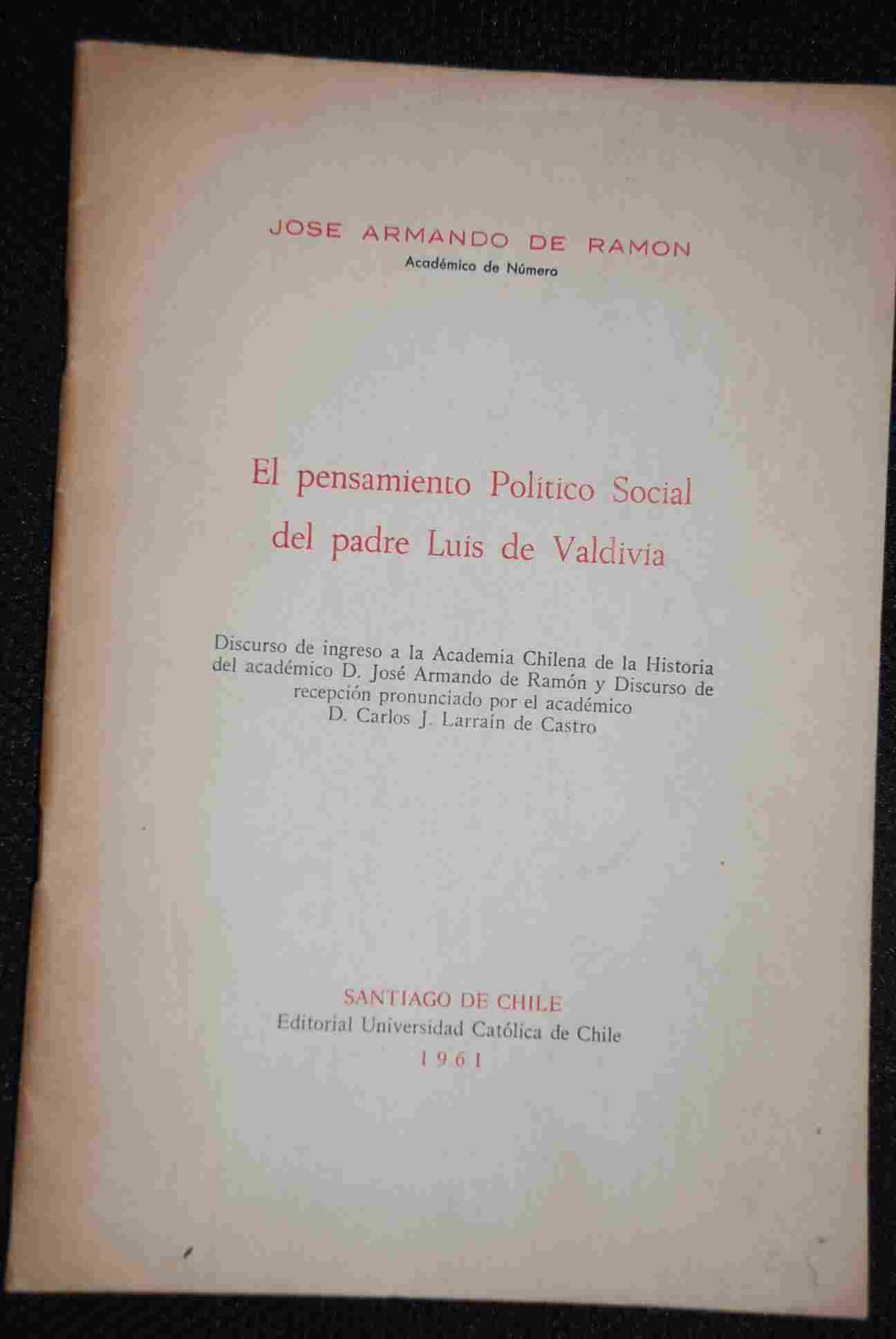 Jose Armando de Ramon - El pensamiento Politico Social del Padre Luis Valdivia 