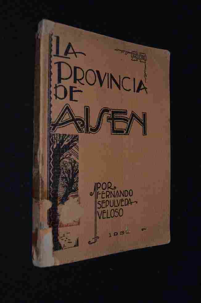 Fernando Sepúlveda - La Provincia de Aisén: Historia Formación y Desarrollo de las Regiones de la Actual Provincia de Aysén 