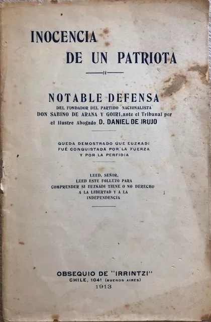 Daniel de Irujo. Inconecia de un patriota. Notable defensa del fundador del partido nacionalista Don Sabino de Arana y Goiri ante el tribunal.