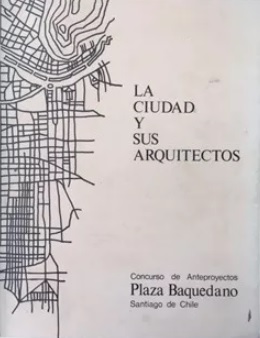 La Ciudad y sus arquitectos. Concurso de Anteproyectos Plaza Baquedano. 