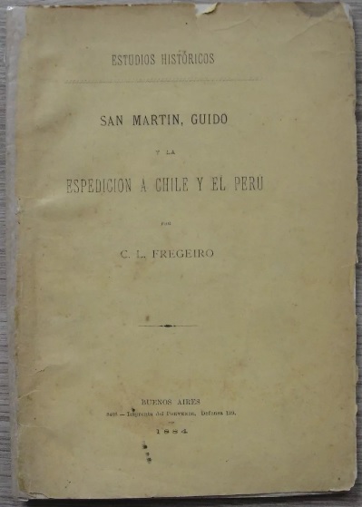 C. L. Fregeiro. San Martin, Guido y la espedicion á Chile y el Perú 