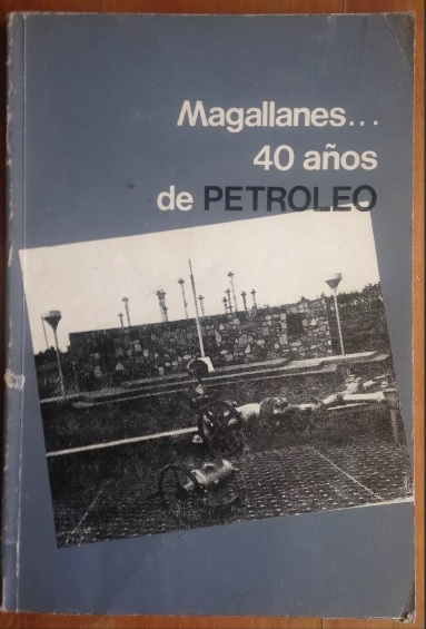 Magallanes : 40 años de petroleo