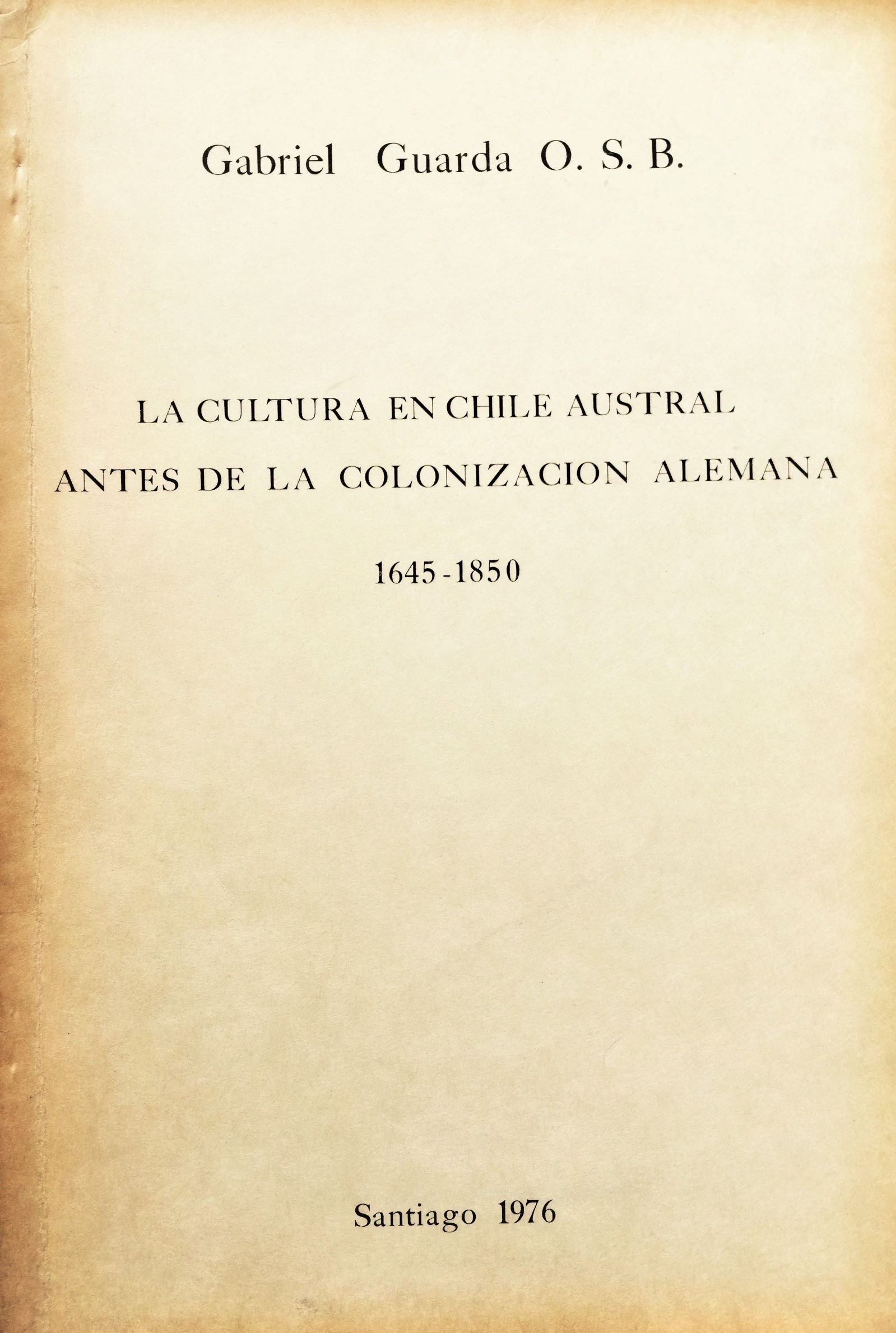 Gabriel Guarda O. S. B - La cultura en chile austral antes de la colonización alemana 1645-1850