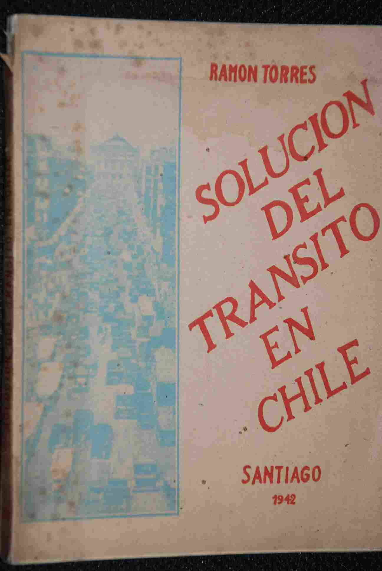  Ramón Torres  - Solución del tránsito en Chile : un estudio completo que abarca todos los problemas relacionados con la 