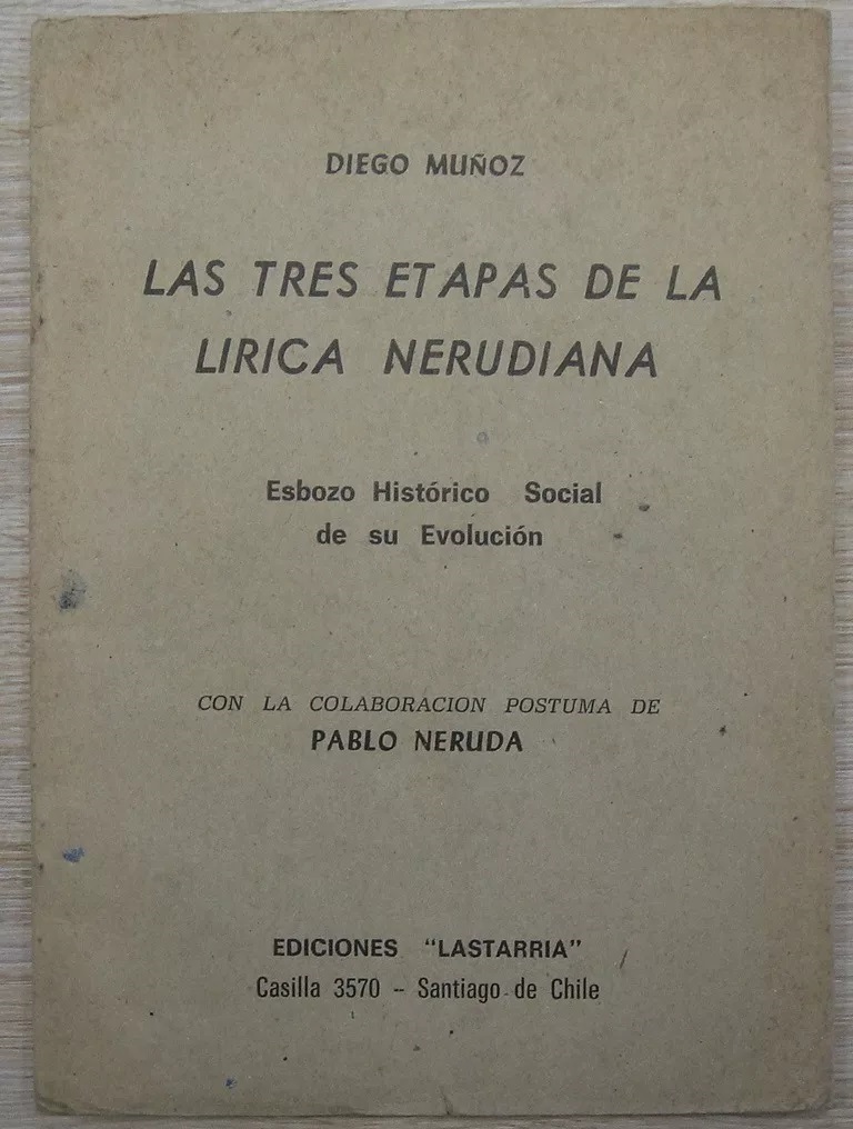 Diego Muñoz. Las tres etapas de la lírica nerudiana : esbozo histórico social de su evolución; con la colaboración postuma de Pablo Neruda.