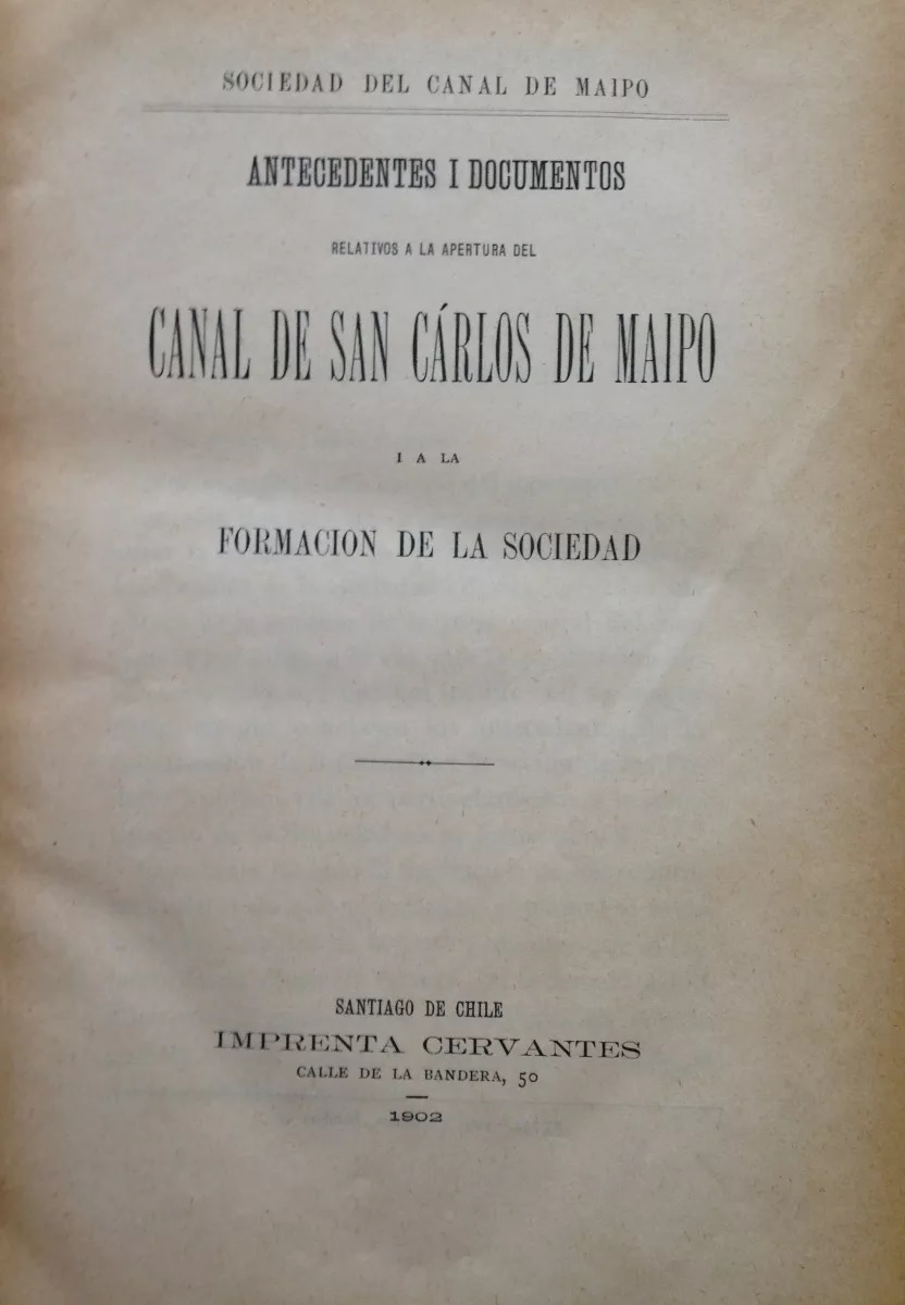 Antecedentes i documentos relativos a la apertura del canal de San Carlos de Maipo i a la formación de la sociedad
