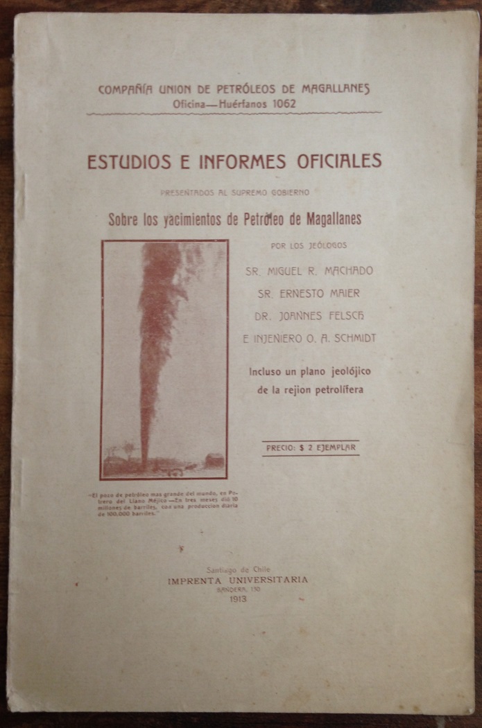 M. R. Machado, Ernesto Maier, Joannes Felsh y O. A. Schmidt. Estudios e informes oficiales presentados al Supremo Gobierno sobre los yacimientos de petróleo de Magallanes  