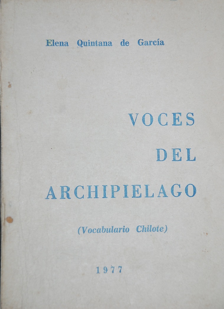 Elena Quintana de García - Voces del archipielago : (vocabulario chilote) 
