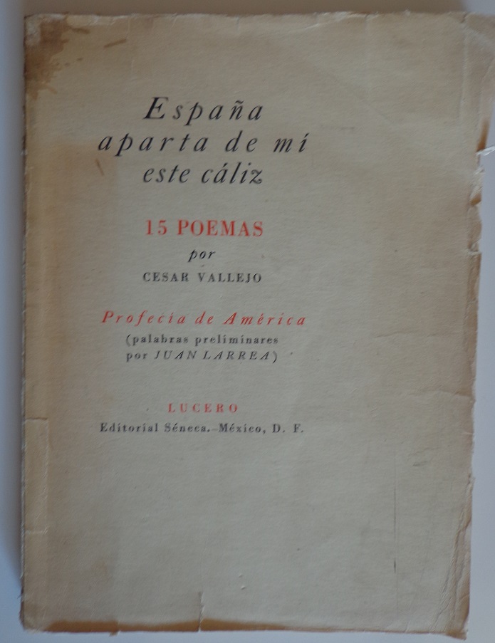 César Vallejo. España aparta de mí este cáliz : 15 poemas : profecía de América; (palabras preliminares por Juan Larrea).