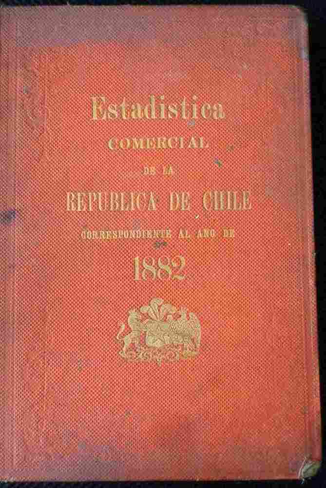 Estadistica comercial de la republica de chile correspondiente al año de 1882