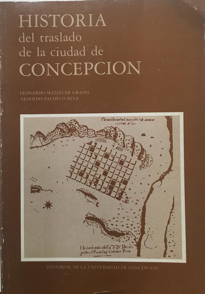 Leonardo Mazzei de Grazia y Arnaldo Pacheco Silva. Historia del traslado de la ciudad de Concepción