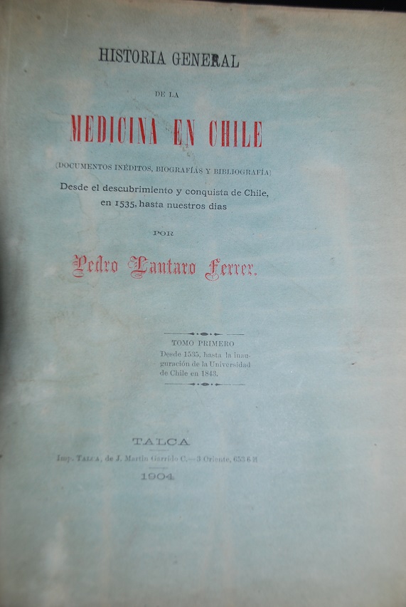 Pedro Lautaro Ferrer - Historia general de la  medicina en chile. Desde el descubrimiento y conquista de chile, en 1535, hasta nuestros días. Primer tomo