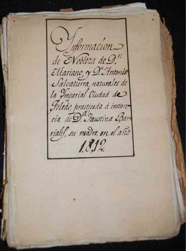 Información de la Nobleza de Don Mariano y Don Antonio Salvatierra Naturales de la Imperial Ciudad e Toledo,practicada a Instancia de Doña Faustina Barriales, su madre en el año 1812