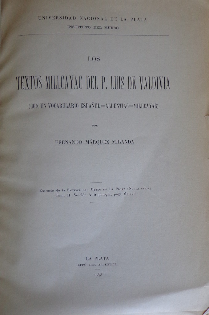 Fernando Márquez Miranda. Los Textos Millcayac del P. Luis de Valdivia ( Con un vocabulario español = Allentiac = Millcayac)