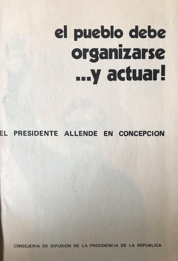 El pueblo debe organizarse… y actuar! El presidente Allende en Concepción 