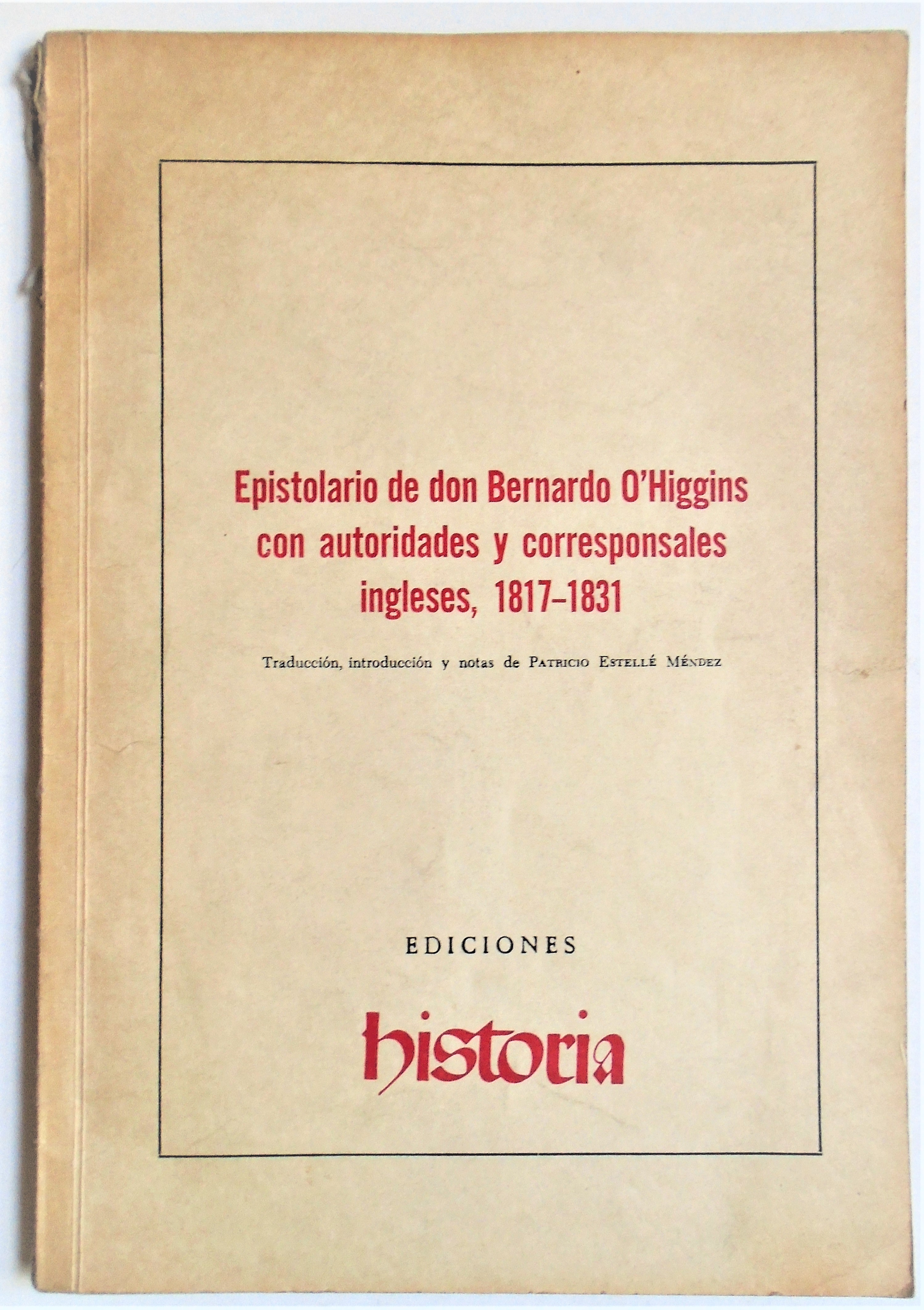 Epistolario de don Bernardo O'Higgins con autoridades y corresponsales ingleses, 1817 - 1831