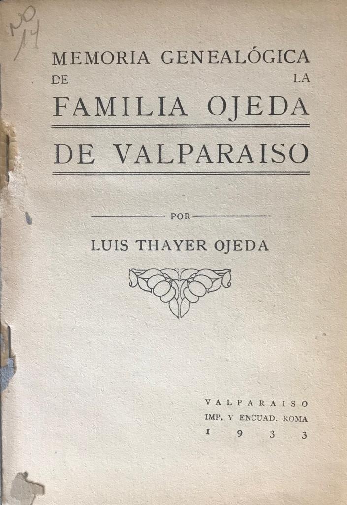 Luis Thayer Ojeda	Memoria Genealógica la familia Ojeda de Valparaiso