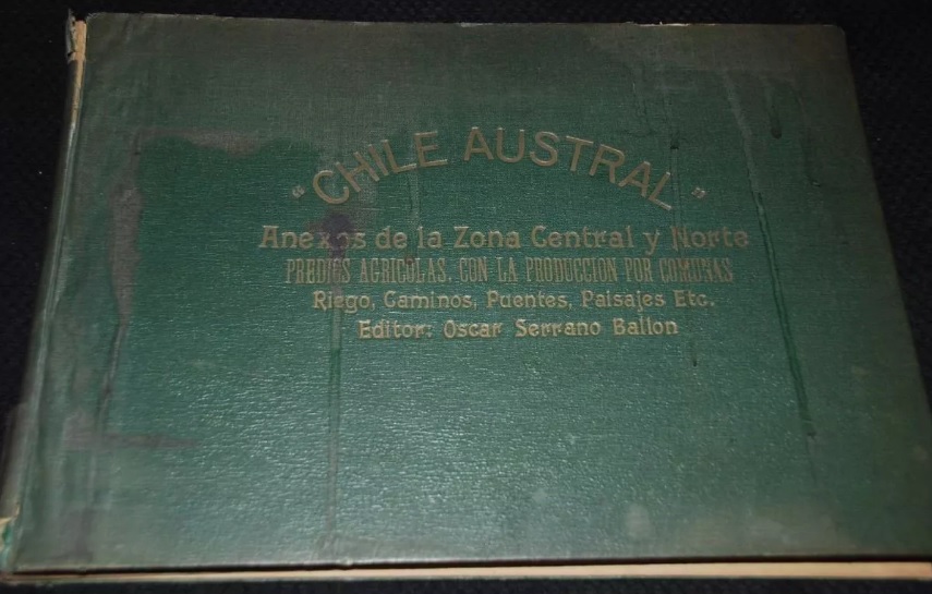 Oscar Serrano Ballon - Chile Austral: anexos de la zona central y norte predios agrícolas, con la producción por comunas riego, caminos, puentes, paisajes, etc.