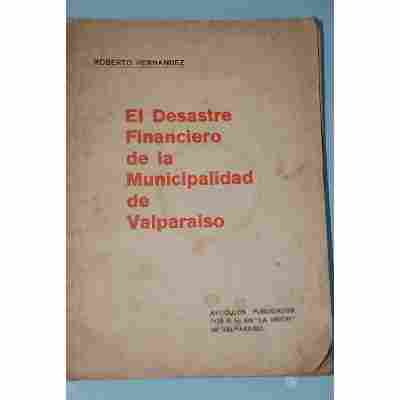 Roberto Hernández - El Desastre Financiero de la Municipalidad de Valparaíso