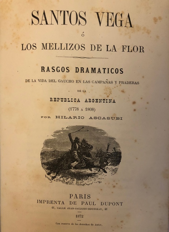 Hilario Ascasubi. Santos Vega o los mellizos de la flor. Rasgos dramáticos de la vida del gaucho en las campañas y praderas de la República Argentina