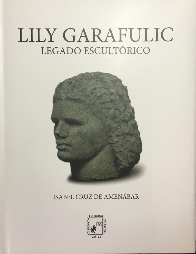 Isabel Cruz de Amenábar 	Lily Garafulic. Legado Escultórico 