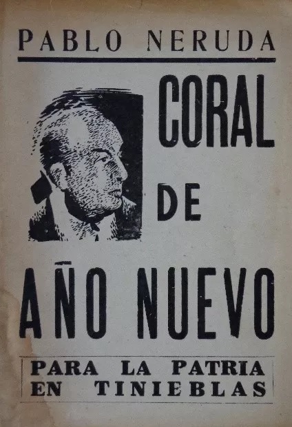 Pablo Neruda. Coral de año nuevo para la patria en tineblas