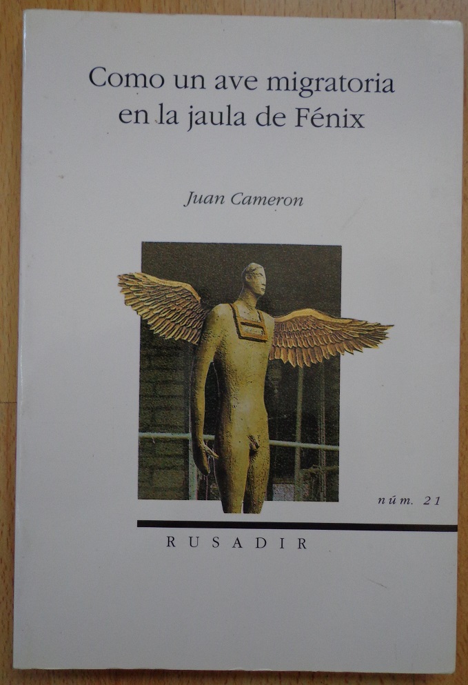 Juan Cameron. Como un Ave Migratoria en la Jaula de Fénix.