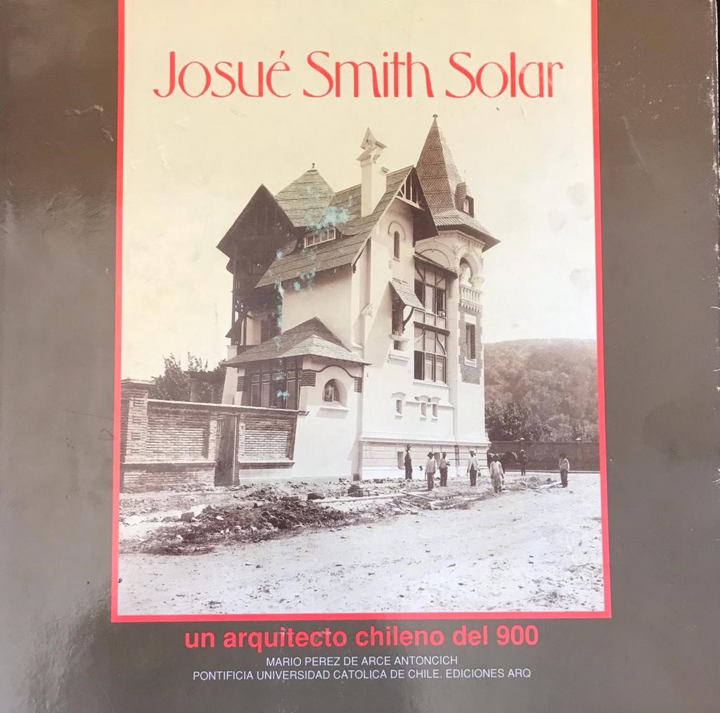 Mario Pérez de Arce. Josué Smith Solar. Un arquitecto chileno del 900