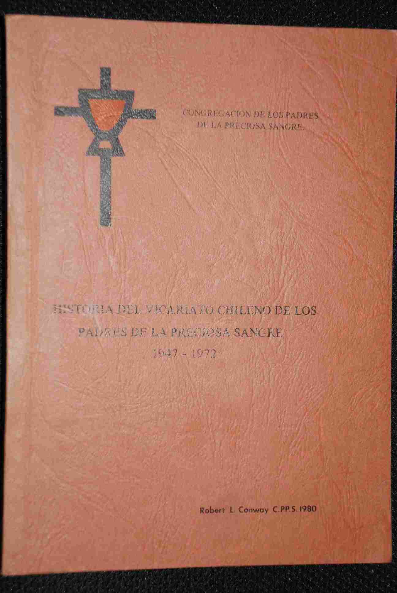 Robert L. Conway - Historia del vicariato chileno de los  padres de la preciosa sangre 1947 - 1972 