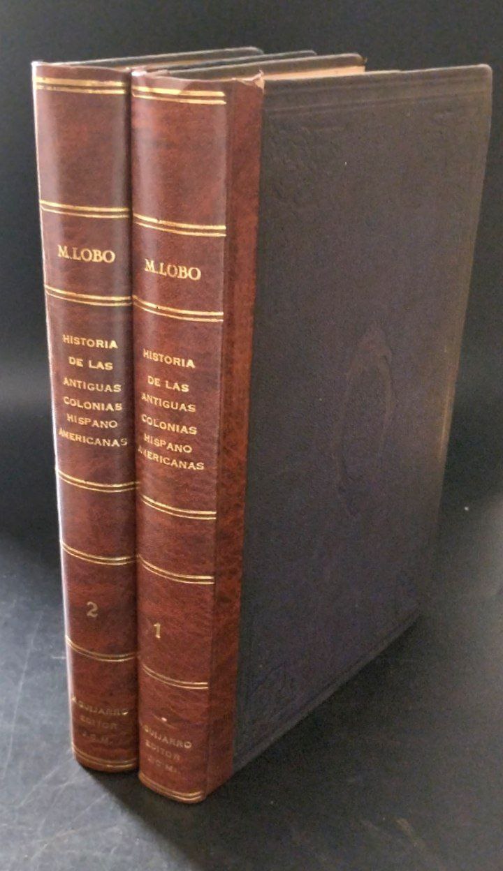 Historia General de las Antiguas Colonias Hispano-Americanas. Desde su descubrimiento hasta el año mil ochocientos ocho. Tomo I y II.