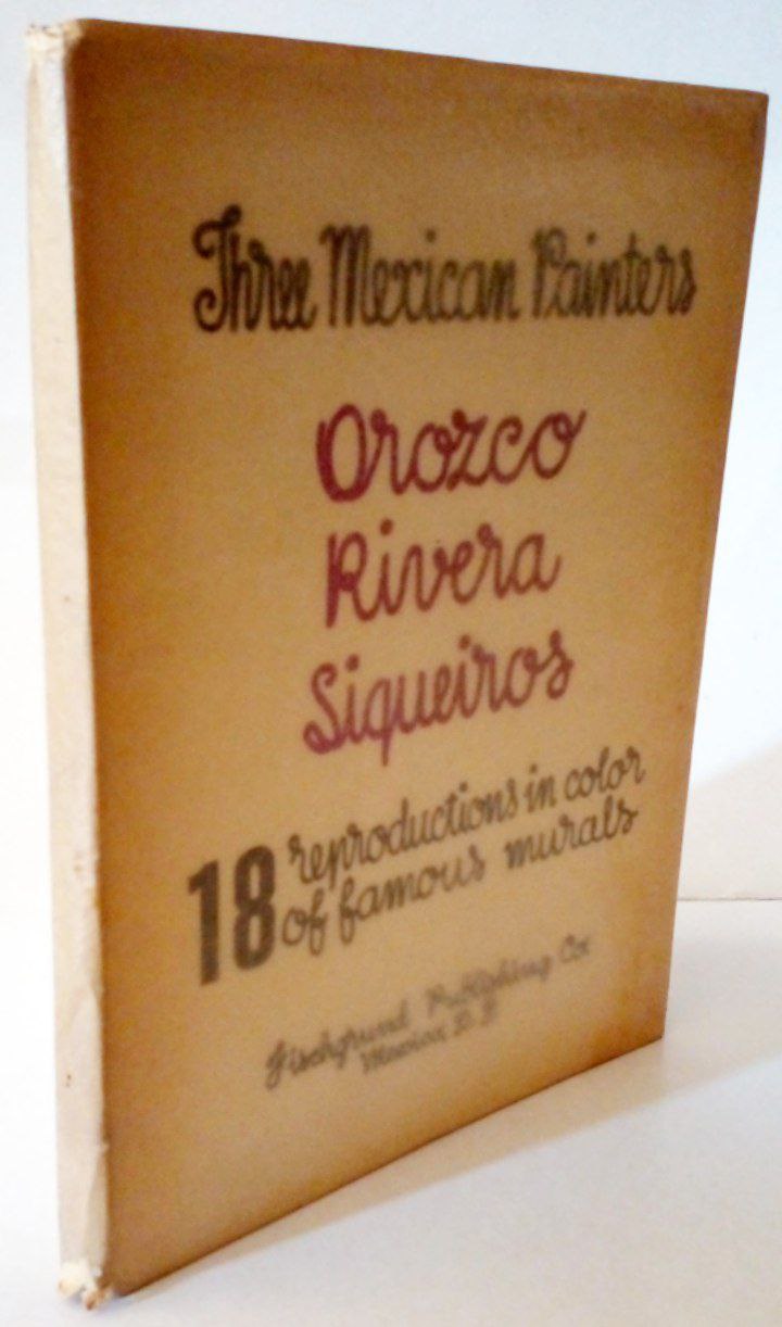 Three Mexican Painters Örozco, Rivera, Siqueiros¨. 10 reproductions in color of famous murcels. 