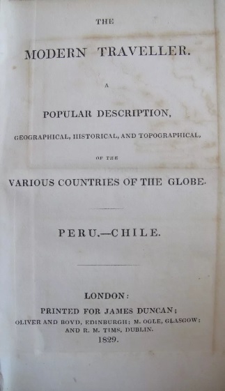 The modern traveller : a popular description, geographical, historical, and topographical, of the various countries of the globe Peru - Chile