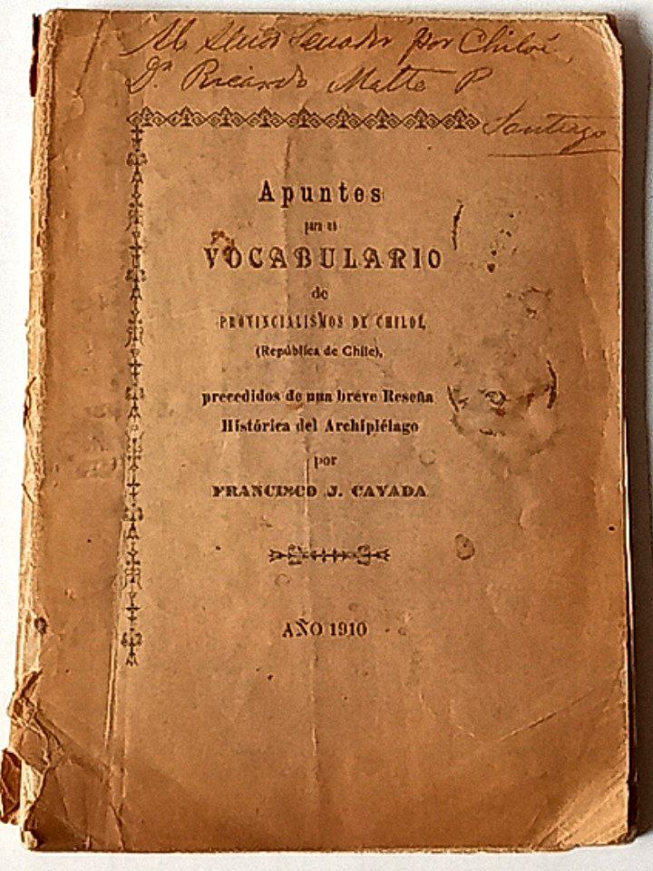  Apuntes para un vocabulario de Provincialismos de Chiloé precedidos de una breve Reseña Histórica del Archipiélago. 	