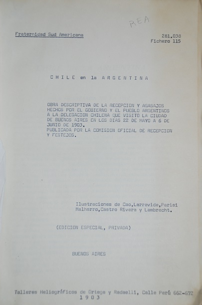 Chile en la Argentina. Obra descriptiva de la recepcion y agasajos hechos por el gobierno y el pueblo Argentinos a la delegacion chilena que visito la ciudad de Buenos Aires en los dias 22 de mayo de 6 de junio de 1903 