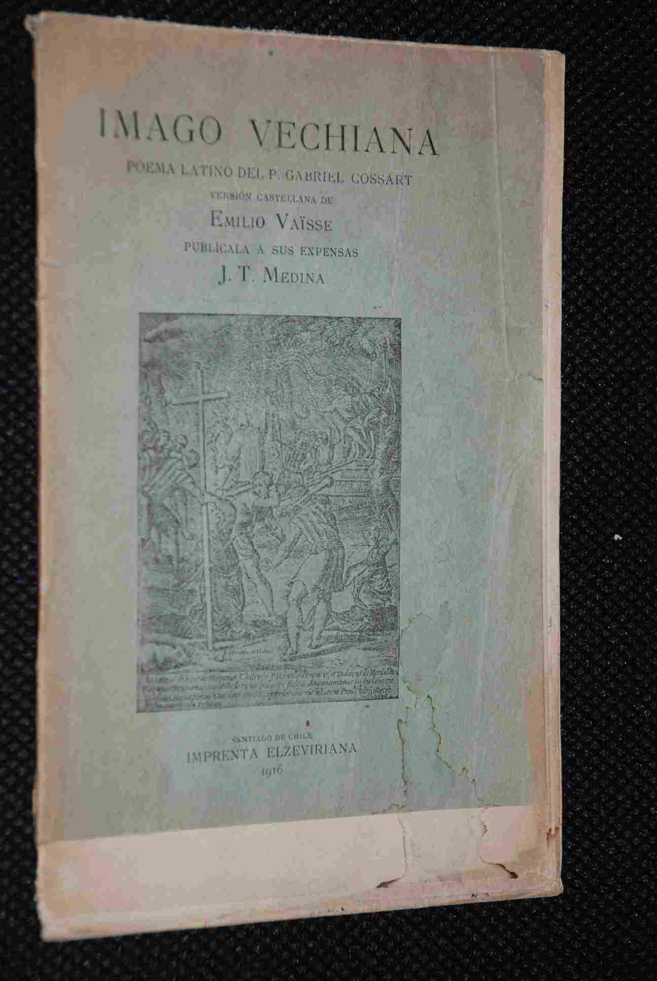 Imago vechiana : poéma latino / del P. Gabriel Cossart ; versión castellana de Emilio Vaïsse ; publícala a sus expensas J. T. Medina.