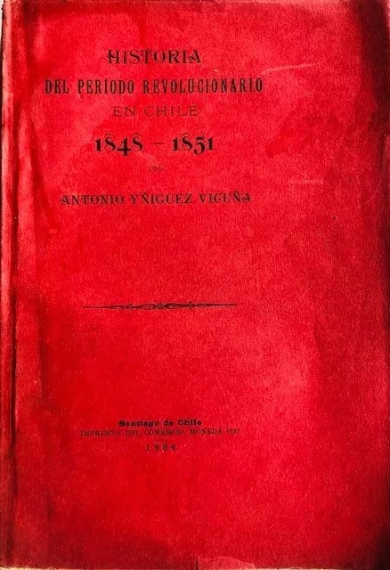 Antonio Yñiguez Vicuña. Historia período revolucionario en Chile 1848 - 1851