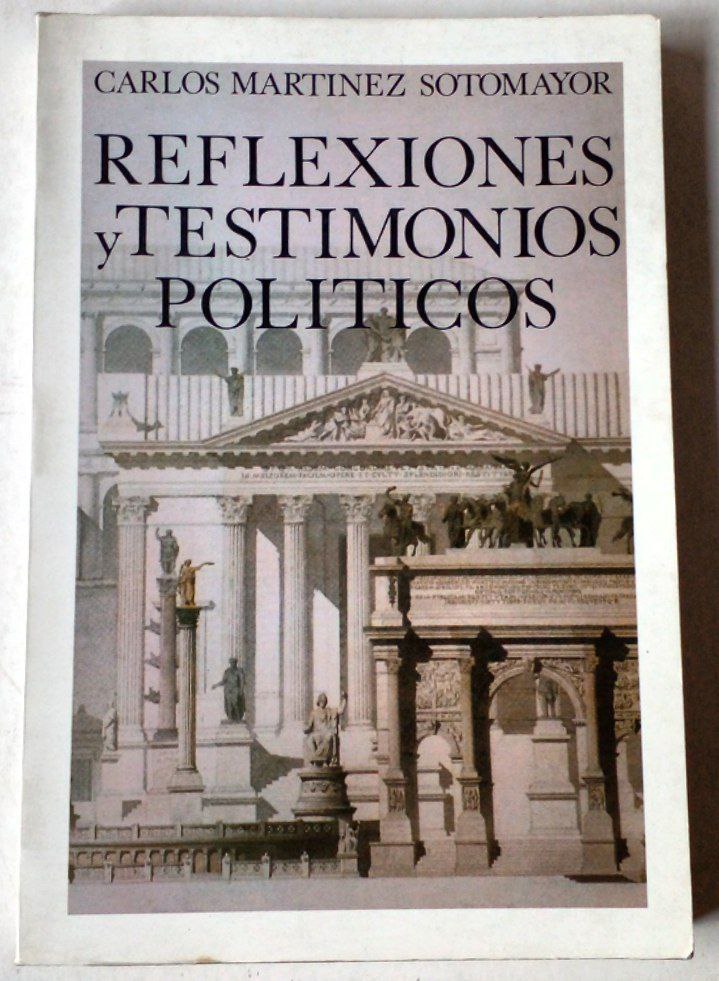 Carlos Martínez Sotomayor. Reflexiones y testimonios políticos.