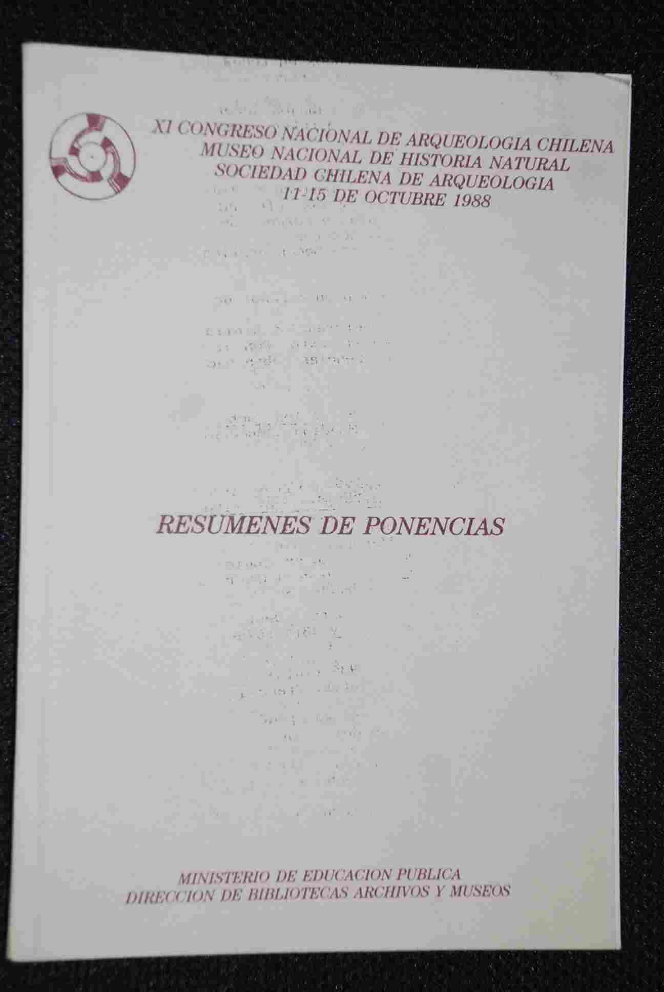 Congreso Nacional de Arqueología - Resumenes de ponencias : 11-15 de octubre, 1988 / XI Congreso Nacional de Arqueologia Chilena,Museo Nacional de Historia Natural  Sociedad Chilena de Arquelogía.