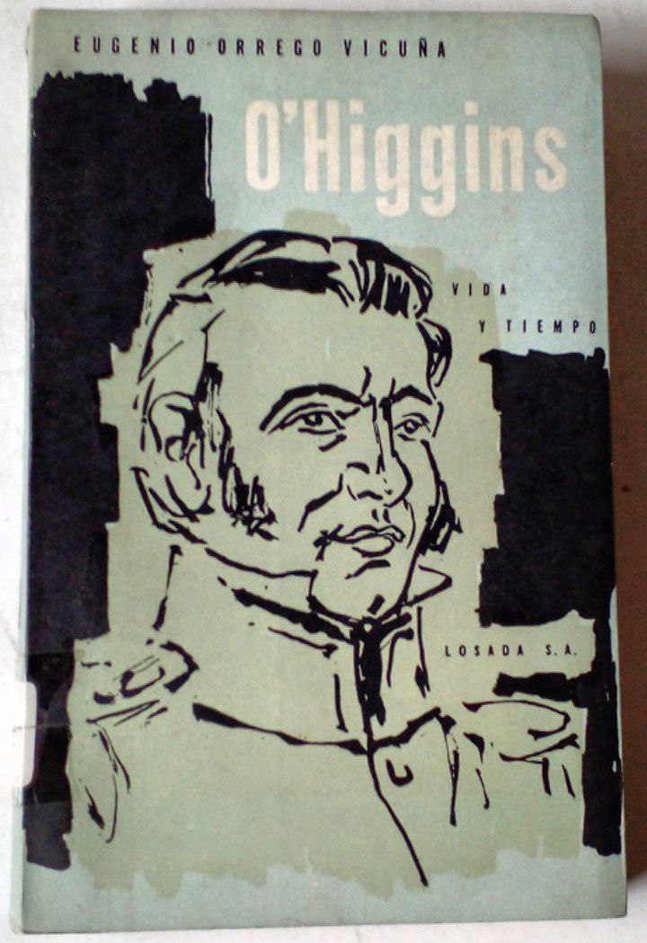 Eugenio Orrego Vicuña. O'higgins. Vida y Tiempo.