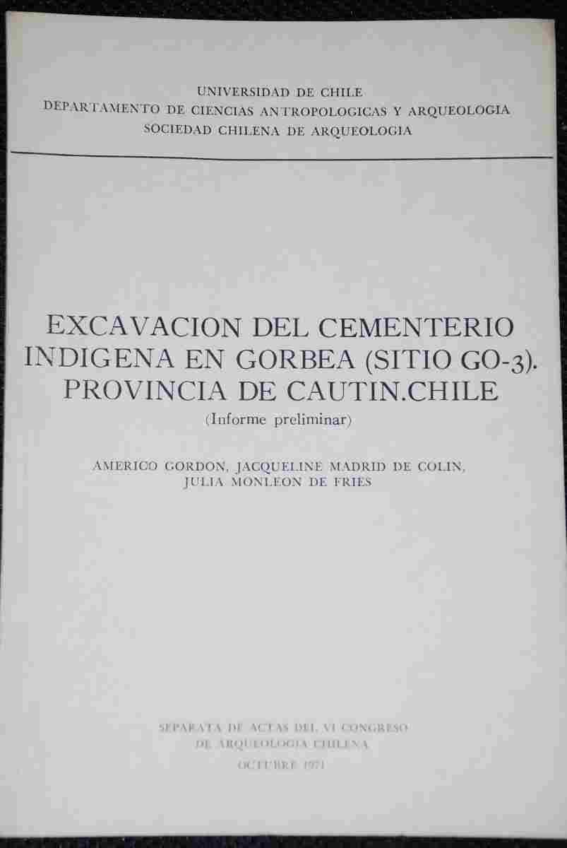 Americo Gordon,Jacqueline Madrid de Colin,Jacqueline Madrid de Colin - Excavación Del Cementerio Indígena En Gobea (Sitio Go-3). Provincia De Cautin.Chile (Informe Preliminar)