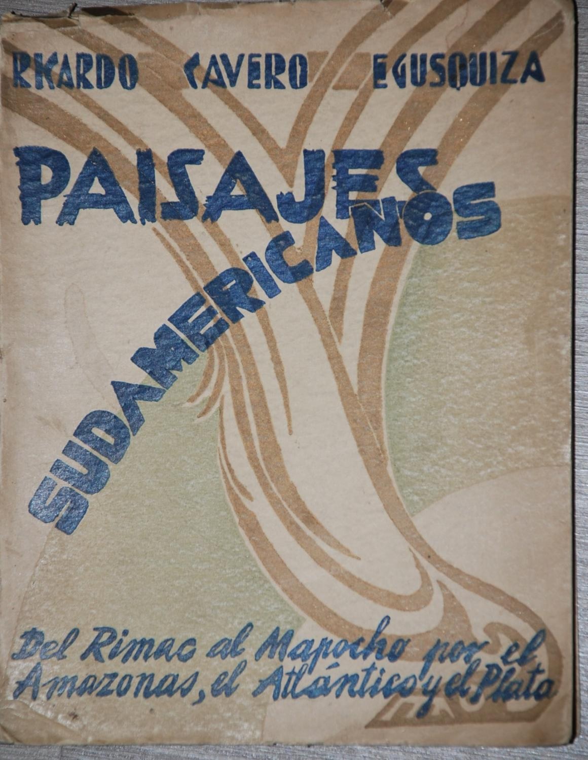 Ricardo Cavero Egusquiza. Paisajes sudamericanos. Del Rimac al Mapocho por el Amazonas, el Atlántico y el Plata