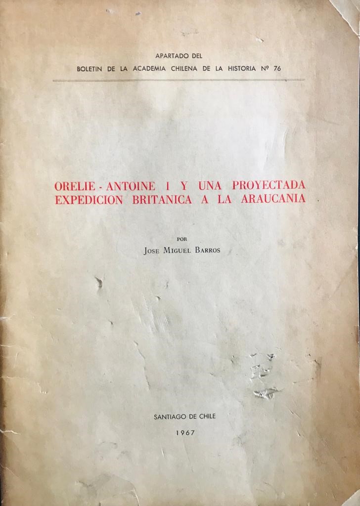 José Miguel Barros	Orelie-Antoine I y una proyectada expedición Británica a la Araucanía