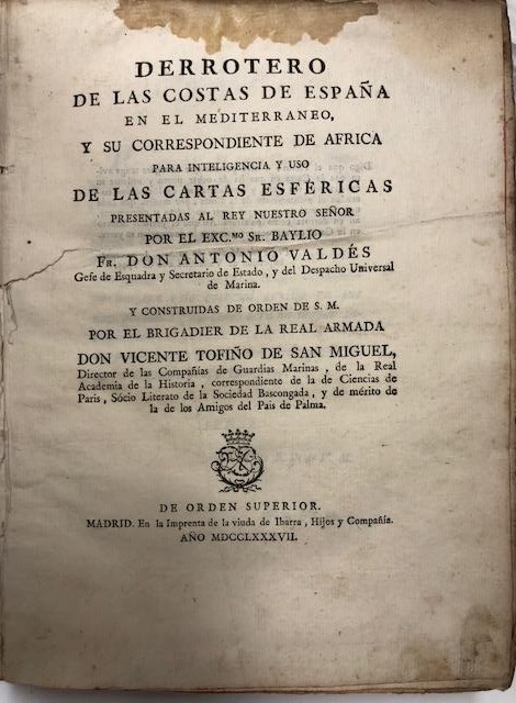 Fr. Don Antonio Valdés. Jefe de Escuadra y Secretario de Estado y del Despacho Universal de Marina. Derrotero de las costas de España en el Mediterráneo y su correspondiente de Africa para inteligencia y uso de las cartas esféricas presentadas al Rey Nues