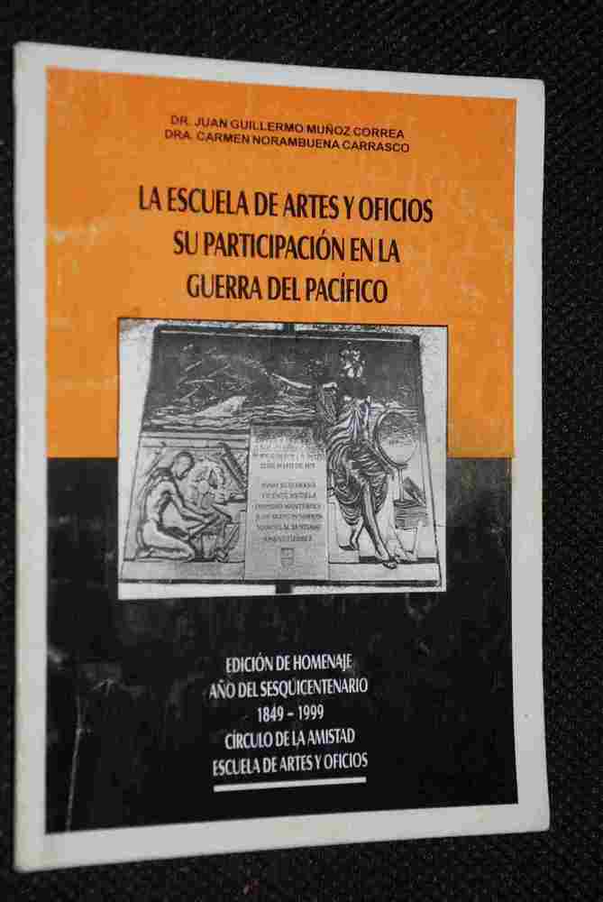 Dr. Juan Guillermo Muñoz Correa, Dra. Carmen Norambuena Carrasco - La Escuea de artes y oficios su participacion en la guerra del Pacifico