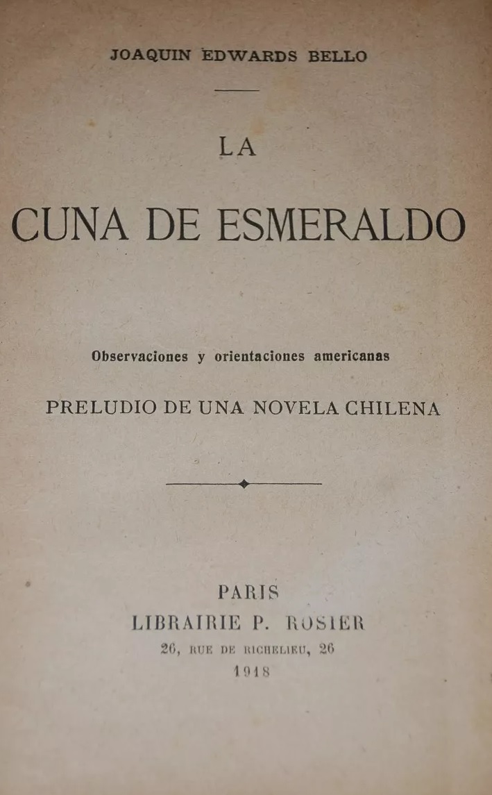 Joaquín Edwards Bello. La cuna de Esmeraldo : observaciones y orientaciones americanas : preludio de una novela chilena.