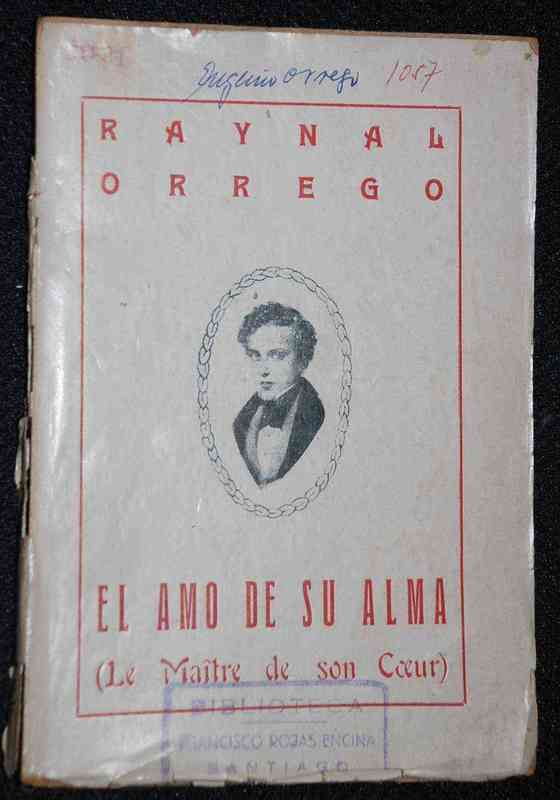 Eugenio Orrego Vicuña - Raynal Orrego El Amo de su Alma