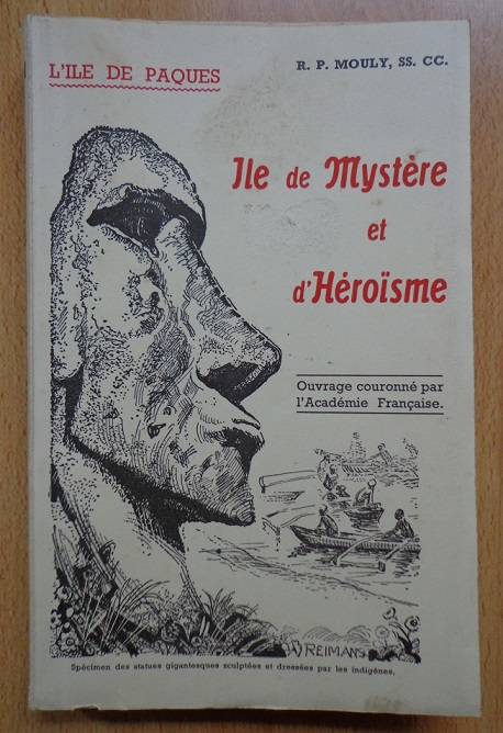 R.P. Mouly L'ile de paques : ile de mystere et d'heroisme; ouvrage couronne par l'Academie Francaise