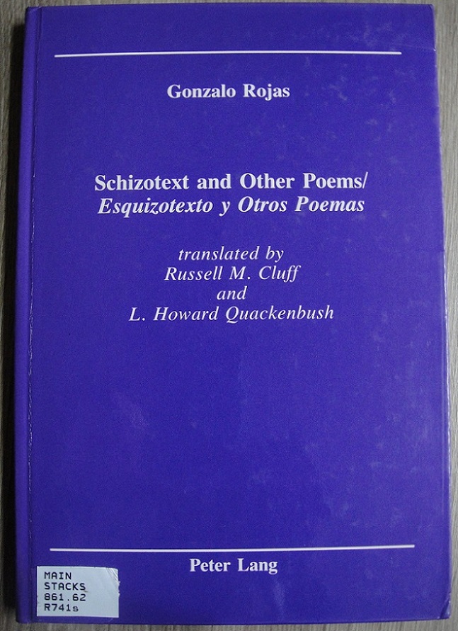 Gonzalo Rojas  - Schizotext and Other Poems / Esquizotexto y Otros Poemas: translated by Russel M. Cluff and L. Howard Quackenbush